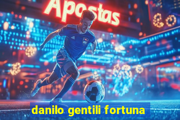 danilo gentili fortuna